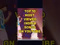 Lagu Top 10 most viewed Indian Songs On YouTube  #youtube #youtubeshorts