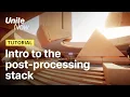 Intro to the Post-Processing Stack Unite Now 2020
