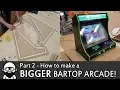 How to make a DIY BIGGER Bartop Arcade - Part 2