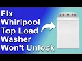 Whirlpool Top Load Washer Won t Unlock How To Fix A Whirlpool Top Load Washer That Won t Unlock