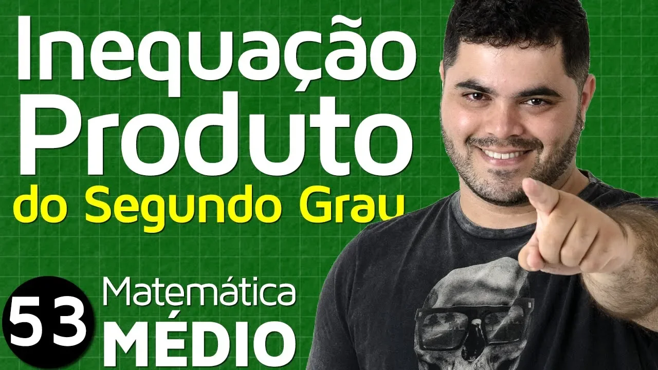 🔴 INEQUAÇÃO PRODUTO DO SEGUNDO GRAU | MEM 53