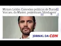 Lagu Míriam Leitão: Conexões políticas de Daniel Vorcaro, do Banco Master, permitiram 'blindagem'