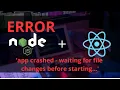 How to Fix App Crashed - Waiting for File Changes in Node js or React