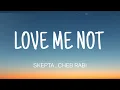 SKEPTA - LOVE ME NOT ( LYRICS ) , CHEB RABI