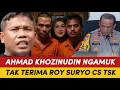 AHMAD KHOZINUDIN NGAMUK ! TAK TERIMA ROY SURYO CS T3RSANGKA
