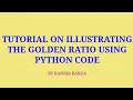 TUTORIAL ON ILLUSTRATING THE GOLDEN RATIO USING PYTHON TURTLE MODULE