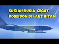 Download Lagu DEKATI KRIMEA PESAWAT MATA MATA POSEIDON LANGSUNG DIGEBER  SUKHOI RUSIA