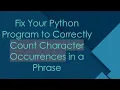 Fix Your Python Program to Correctly Count Character Occurrences in a Phrase