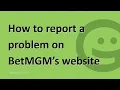 How to report a problem on BetMGM s website