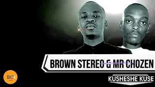 mr chozen u0026 brown stereo kusheshe kuse