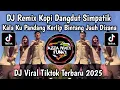 Lagu DJ REMIX KOPI DANGDUT SIMPATIK || KALA KU PANDANG KERLIP BINTANG NAN JAUH DI SANA VIRAL TIKTOK