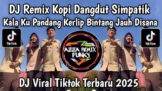 dj remix kopi dangdut simpatik kala ku pandang kerlip bintang nan jauh di sana viral tiktok