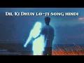 Download Lagu Dil Ki Dhun lo-fi song hindi new song lofi song hindi songs 