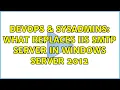 DevOps SysAdmins What replaces IIS SMTP server in Windows Server 2012 3 Solutions