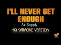 Download Lagu I'LL NEVER GET ENOUGH - Air Supply (HQ KARAOKE VERSION)