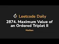2874 Maximum Value of an Ordered Triplet II Leetcode Daily - Python