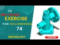 SolidWorks Exercise-74 SolidWorks Tutorial-74 SolidWorks Tutorial for Ultimate Beginner