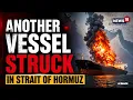 Iran War Live Commercial Vessel Hit By Unknown Projectile While Leaving Strait Of Hormuz N18G