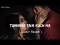 Download Lagu 🎧Slowed and Reverb Songs | Tumhare Siva kuch na | RAJIB 801