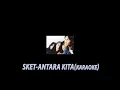 Download Lagu Sket-Antara Kita (Karaoke High Audio Quality)