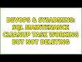 DevOps SysAdmins SQL Maintenance Cleanup Task Working but Not Deleting 2 Solutions