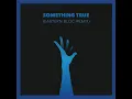 Something True (Eastern Bloc Remix)