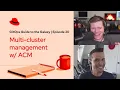 GitOps Guide to the Galaxy Ep 20 Multi-cluster management w ACM