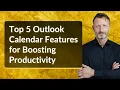 Top 5 Outlook Calendar Features for Boosting Productivity