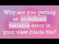 Why are you getting an undefined variable error in your view blade file