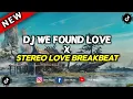 Download Lagu DJ WE FOUND LOVE X STEREO LOVE BREAKBEAT FULL BASS TERBARU VIRAL TIKTOK