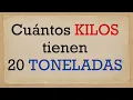 Cuantos KILOS son 20 TONELADAS