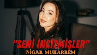 Nigar Muharrem - İncitmişler