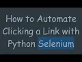 How to Automate Clicking a Link with Python Selenium