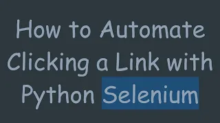 How to Automate Clicking a Link with Python Selenium