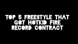 top five freestyle that got hotkidfire a record deal