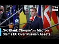 “There Is No Blank Cheque” — Macron Slams EU Over Rushed Decisions on Russian Frozen Assets | AQ1B