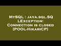 MySQL java sql SQLException Connection is closed POOL-HikariCP