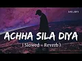 Achha Sila Diya (Slowed + Reverb) | Jaani, B Praak | SR Lofi