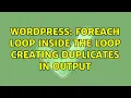 Wordpress foreach loop inside the loop creating duplicates in output