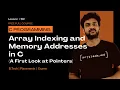 Array Indexing and Memory Addresses in C A First Look at Pointers C Programming Lesson 89