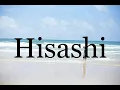 How To Pronounce Hisashi Pronunciation Of Hisashi