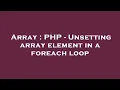 Array PHP - Unsetting array element in a foreach loop