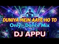 Lagu Duniya Mein Aaye Ho To (Trance Dance Mix) Dj Appu