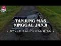 Download Lagu DJ TANJUNGMAS NINGGAL JANJI • STYLE BANYUWANGIAN • CEPEKCANTIK •