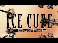 Download Lagu Ice Cube - You Know How We Do It (Official Lyric Video)