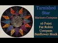 Tarnished Star Mariners Compass Quilt Series - 16 inch 16-Point Fat Robin Compass Sunflower Block