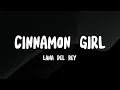 Cinnamon Girl - Lana Del Rey (Lyrics) “There’s things I wanna say to you, but I’ll just let you live