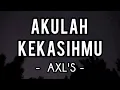Akulah Kekasihmu - AXL'S (Lirik)