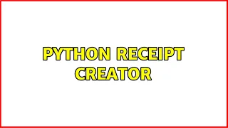 Python Receipt Creator 3 Solutions