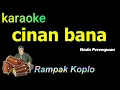 Download Lagu CINAN BANA - KARAOKE NADA PEREMPUAN RAMPAK KOPLO